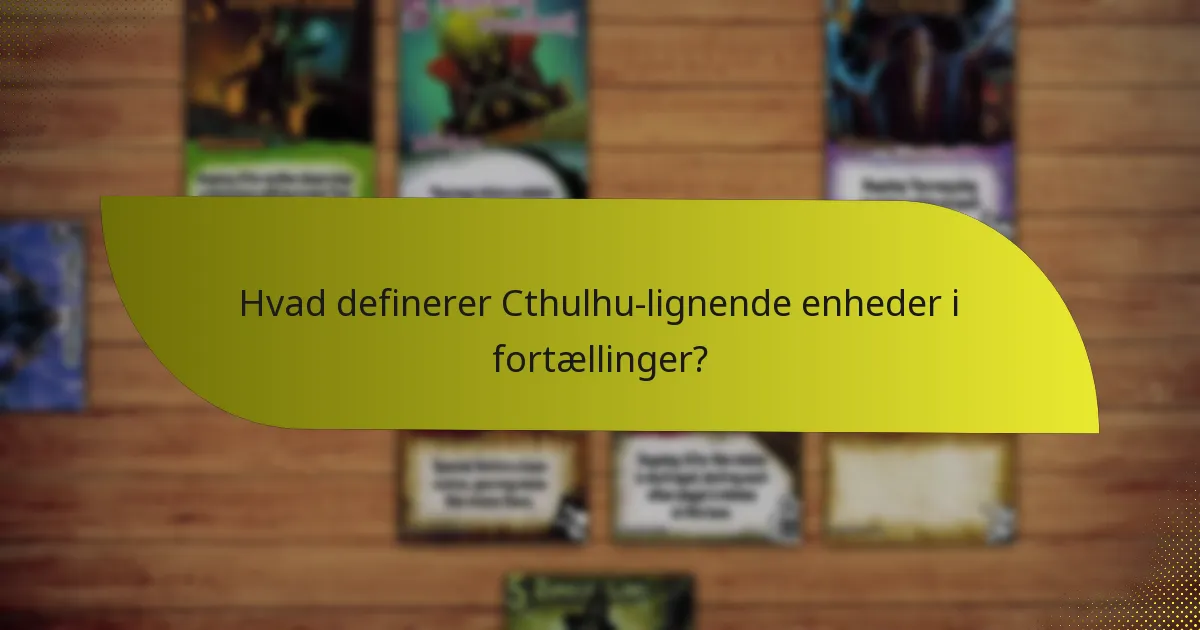 Hvad definerer Cthulhu-lignende enheder i fortællinger?