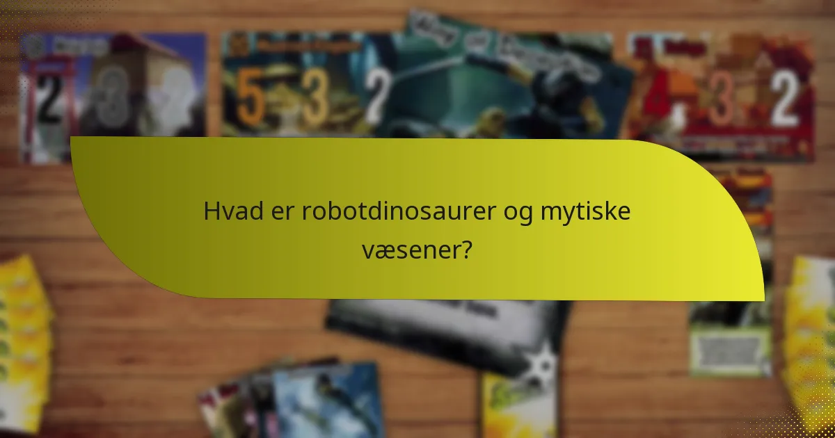 Hvordan synergiserer robotdinosaurer og mytiske væsener?