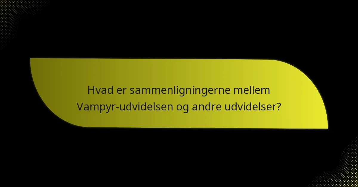 Hvilke nøglekort er essentielle i Vampyr-udvidelsen?