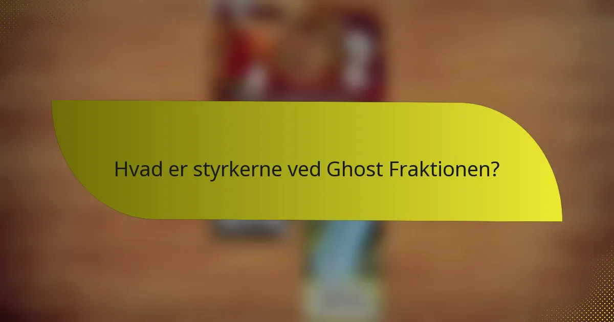 Hvad er svaghederne ved Ghost Fraktionen?