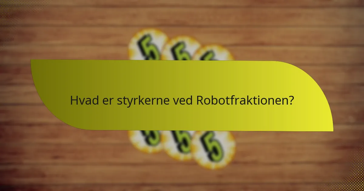 Hvad er svaghederne ved Robotfraktionen?