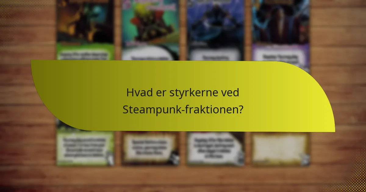 Hvad er svaghederne ved Steampunk-fraktionen?