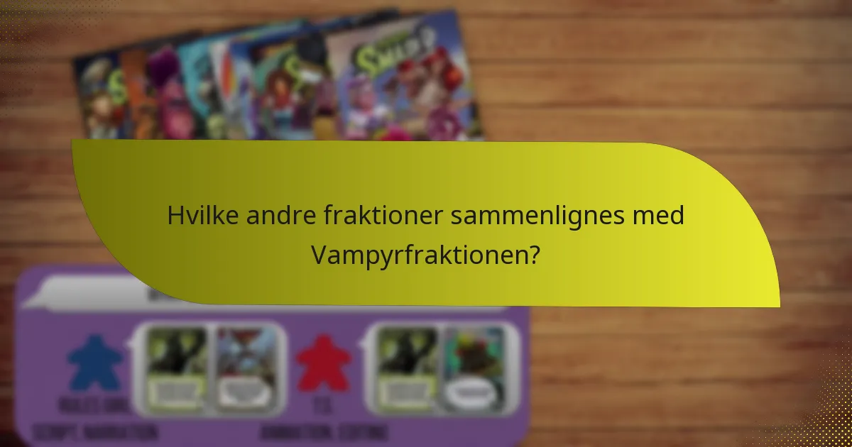 Hvilke andre fraktioner sammenlignes med Vampyrfraktionen?