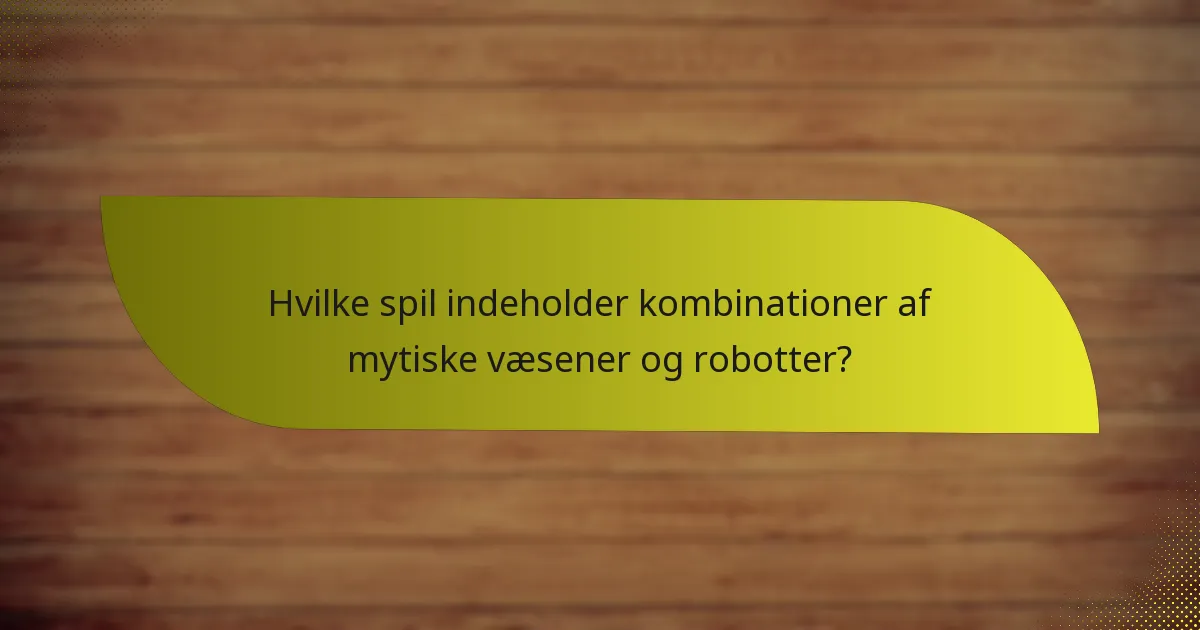 Hvad er modtrækene til kombinationer af mytiske væsener og robotter?