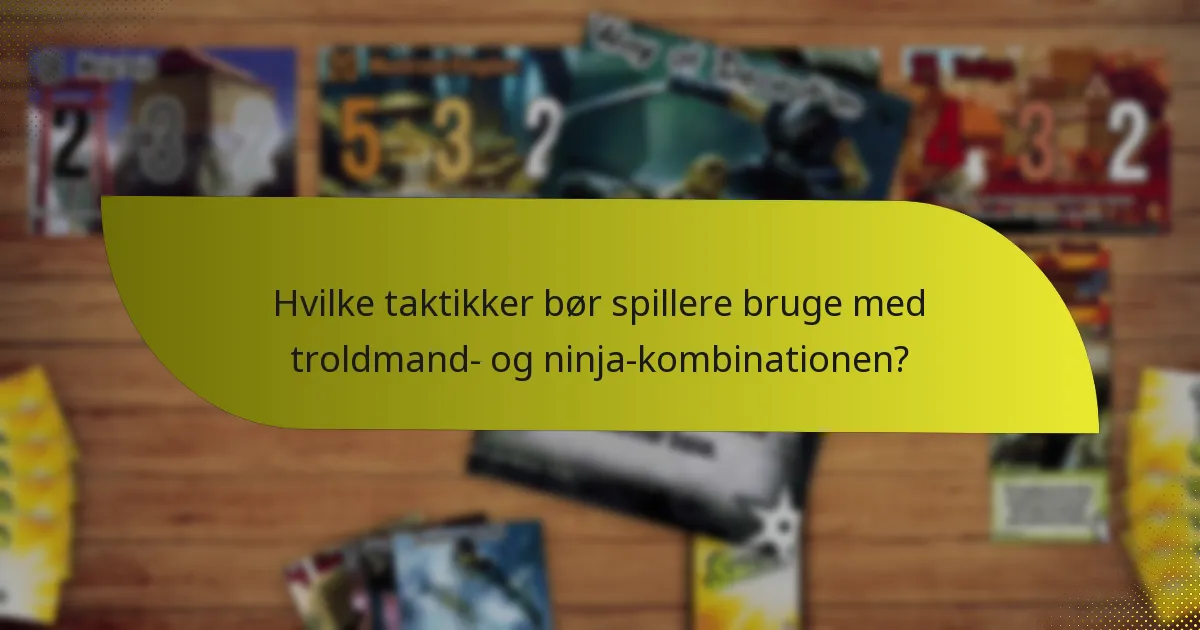 Hvilke karakterevner er mest effektive i troldmand- og ninja-kombinationen?