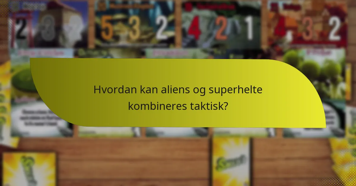 Hvordan kan aliens og superhelte kombineres taktisk?