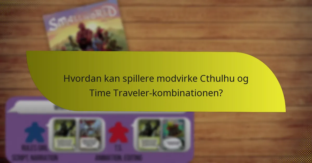 Hvordan kan spillere modvirke Cthulhu og Time Traveler-kombinationen?