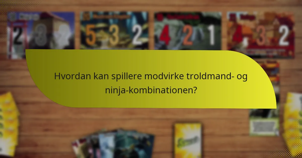 Hvordan kan spillere modvirke troldmand- og ninja-kombinationen?