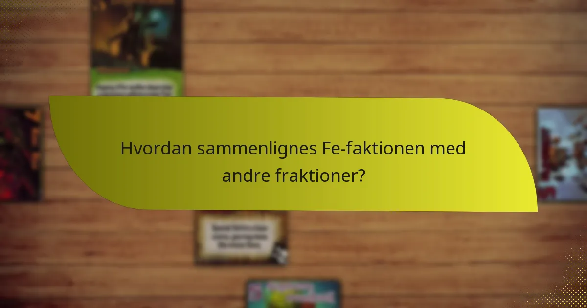 Hvordan sammenlignes Fe-faktionen med andre fraktioner?