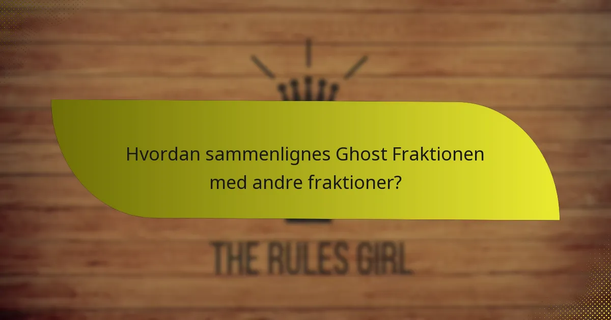 Hvordan sammenlignes Ghost Fraktionen med andre fraktioner?
