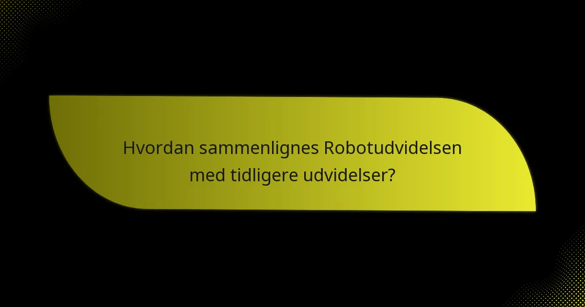 Hvordan sammenlignes Robotudvidelsen med tidligere udvidelser?