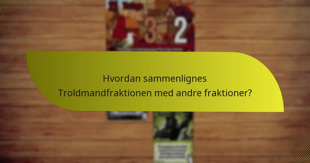 Hvordan sammenlignes Troldmandfraktionen med andre fraktioner?