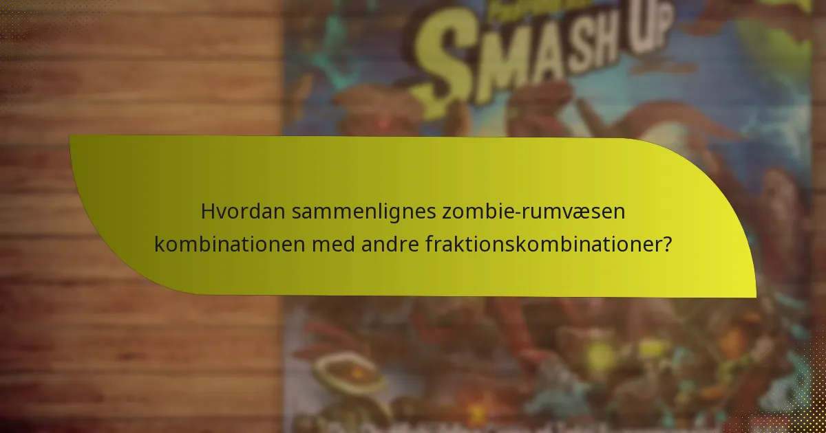 Hvordan sammenlignes zombie-rumvæsen kombinationen med andre fraktionskombinationer?