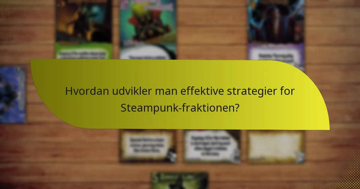 Hvordan udvikler man effektive strategier for Steampunk-fraktionen?