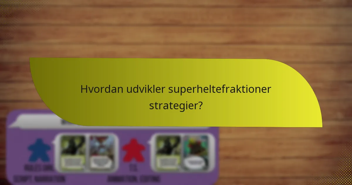 Hvordan udvikler superheltefraktioner strategier?